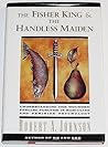 The Fisher King and the Handless Maiden by Robert A. Johnson