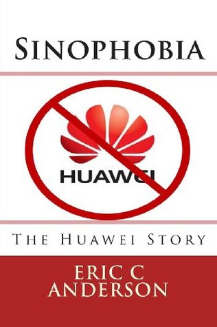 Sinophobia: The Huawei Story (Paperback)