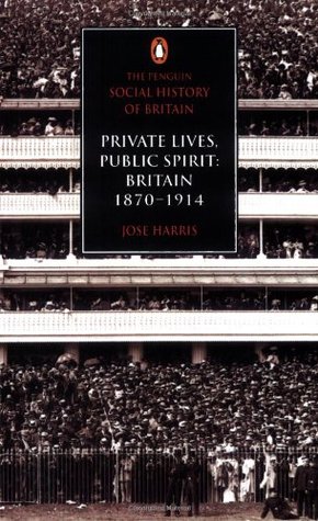 Private Lives, Public Spirit: Britain: 1870-1914 (Social Hist of Britain)