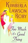 Too Much of a Good Thing by Kimberla Lawson Roby