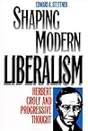 Shaping Modern Liberalism: Herbert Croly and Progressive Thought (American Political Thought) Shaping Modern Liberalism: Herbert Croly and Progressive Thought (American Political Thought)