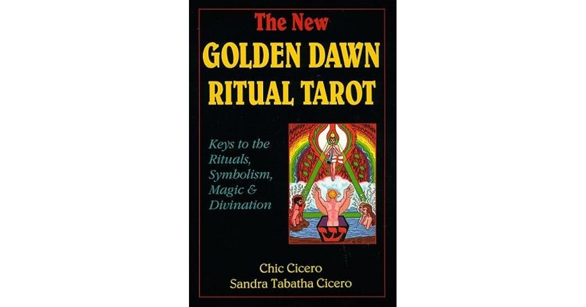 The New Golden Dawn Ritual Tarot Keys to the Rituals, Symbolism, Magic