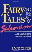 Fairy Tales and the Art of Subversion: The Classical Genre for Children and the Process of Civilization