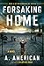 Forsaking Home by A. American
