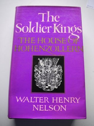 Soldier Kings the House of Hohenzollern (Hardcover)