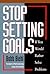 Stop Setting Goals If You W...
