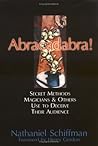 Abracadabra!: Secret Methods Magicians & Others Use to Deceive Their Audience