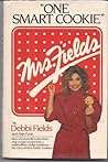 One Smart Cookie: How a Housewife's Chocolate Chip Recipe Turned into a Multimillion-Dollar Business : The Story of Mrs. Fields Cookies One Smart Cookie: How a Housewife's Chocolate Chip Recipe Turned into a Multimillion-Dollar Business : The Story of Mrs. Fields Cookies