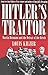 Hitler's Traitor  by Louis Kilzer