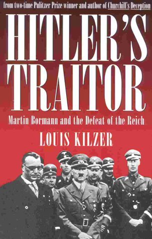 Hitler's Traitor : Martin Bormann and the Defeat of the Reich (Hardcover)