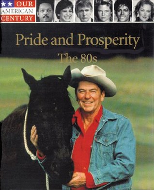 Pride and Prosperity: The 80s (OUR AMERICAN CENTURY)