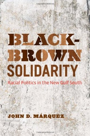 Black-Brown Solidarity: Racial Politics in the New Gulf South (Hardcover)
