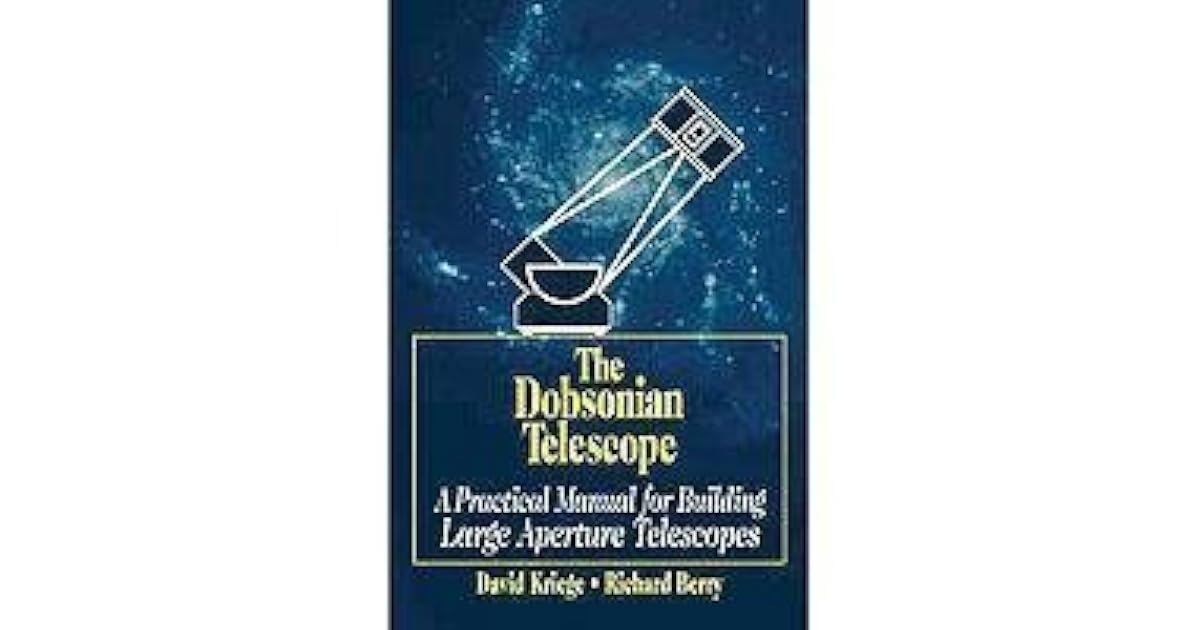 The Dobsonian Telescope A Practical Manual for Building Large Aperture