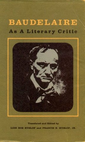 Baudelaire as a Literary Critic: Selected Essays (Hardcover)