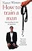 How to Train a Man