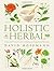 Holistic Herbal: A Safe and Practical Guide to Making and Using Herbal Remedies