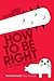 How To Be Right