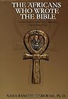The Africans Who Wrote the Bible by Nana Banchie Darkwah