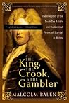 The King, the Crook, and the Gambler: The True Story of the South Sea Bubble and the Greatest Financial Scandal in History The King, the Crook, and the Gambler: The True Story of the South Sea Bubble and the Greatest Financial Scandal in History