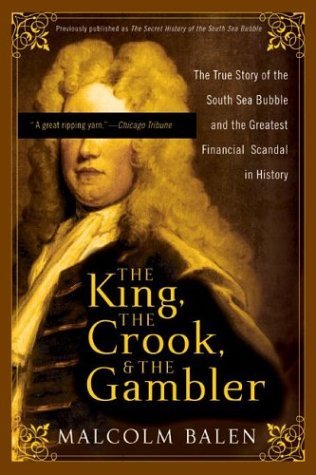 The King, the Crook, and the Gambler: The True Story of the South Sea Bubble and the Greatest Financial Scandal in History (Paperback)