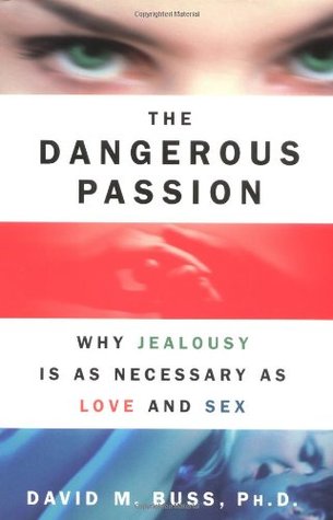 The Dangerous Passion: Why Jealousy Is as Necessary as Love and Sex (Hardcover)