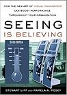 Seeing Is Believing: How the New Art of Visual Management Can Boost Performance Throughout Your Organization Seeing Is Believing: How the New Art of Visual Management Can Boost Performance Throughout Your Organization
