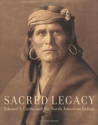 Sacred Legacy: Edward S. Curtis And The North American Indian (Hardcover)