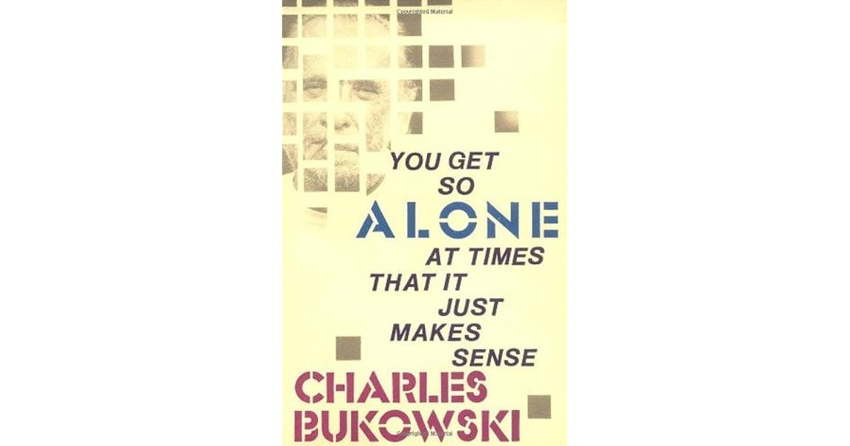 Charles Bukowski You Get So Alone Deutsch www.goodreads.com