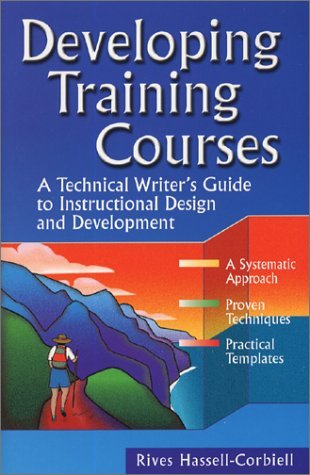 Developing Training Courses: A Technical Writer's Guide to Instructional Design and Development (Paperback)