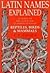 Latin Names Explained: A Guide to the Scientific Classification of Reptiles, Birds and Mammals