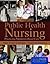 Public Health Nursing: Practicing Population-Based Care