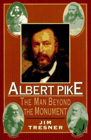 Albert Pike: The Man Behind the Monument (Hardcover)