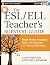 The ESL / ELL Teacher's Survival Guide: Ready-to-Use Strategies, Tools, and Activities for Teaching English Language Learners of All Levels (J-B Ed: Survival Guides Book 176)