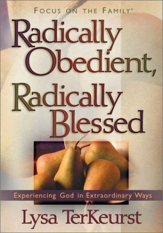 Radically Obedient, Radically Blessed: Experiencing God in Extraordinary Ways (Hardcover)