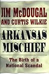 Arkansas Mischief: The Birth of a National Scandal Arkansas Mischief: The Birth of a National Scandal