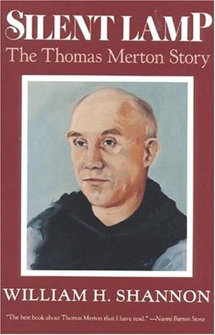 Silent Lamp: The Thomas Merton Story by William H. Shannon