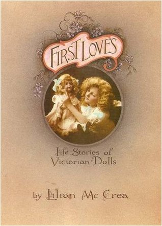 First Loves: Life Stories of Victorian Dolls (Hardcover)