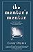 The Mentor's Mentor: Preparing Yourself to Make a Lasting Difference in Someone's Life