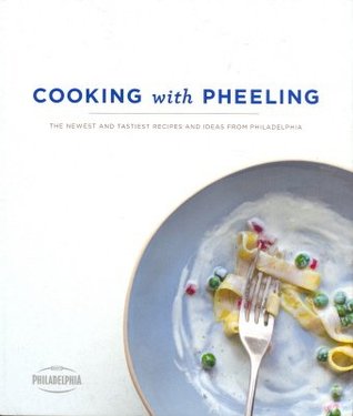 Cooking with Pheeling: The Newest and Tastiest Recipes and Ideas from Philadelphia (Paperback)
