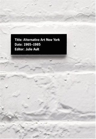 Alternative Art New York, 1965-1985 (Volume 19) (Cultural Politics)