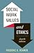 Social Work Values and Ethics (Foundations of Social Work Knowledge Series)