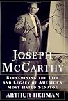 Joseph McCarthy: Reexamining the Life and Legacy of America's Most Hated Senator