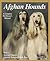 Afghan Hounds: Everything About Purchase, Care, Nutrition, Behavior, and Training (Complete Pet Owner's Manual)