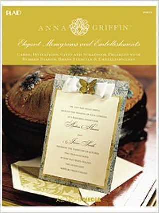 Anna Griffin Elegant Monogram & Embellishments - Cards, Invitations Gifts and Scrapbook Projects with Rubber Stamps, Brass Stencils & Embellishments by Anna Griffin (2005-05-04)