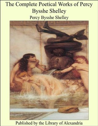 The Complete Poetical Works of Percy Bysshe Shelley
