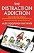 The Distraction Addiction: Getting the Information You Need and the Communication You Want, Without Enraging Your Family, Annoying Your Colleagues, and Destroying Your Soul