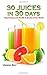 30 Juices in 30 Days by Jeanene Kerr