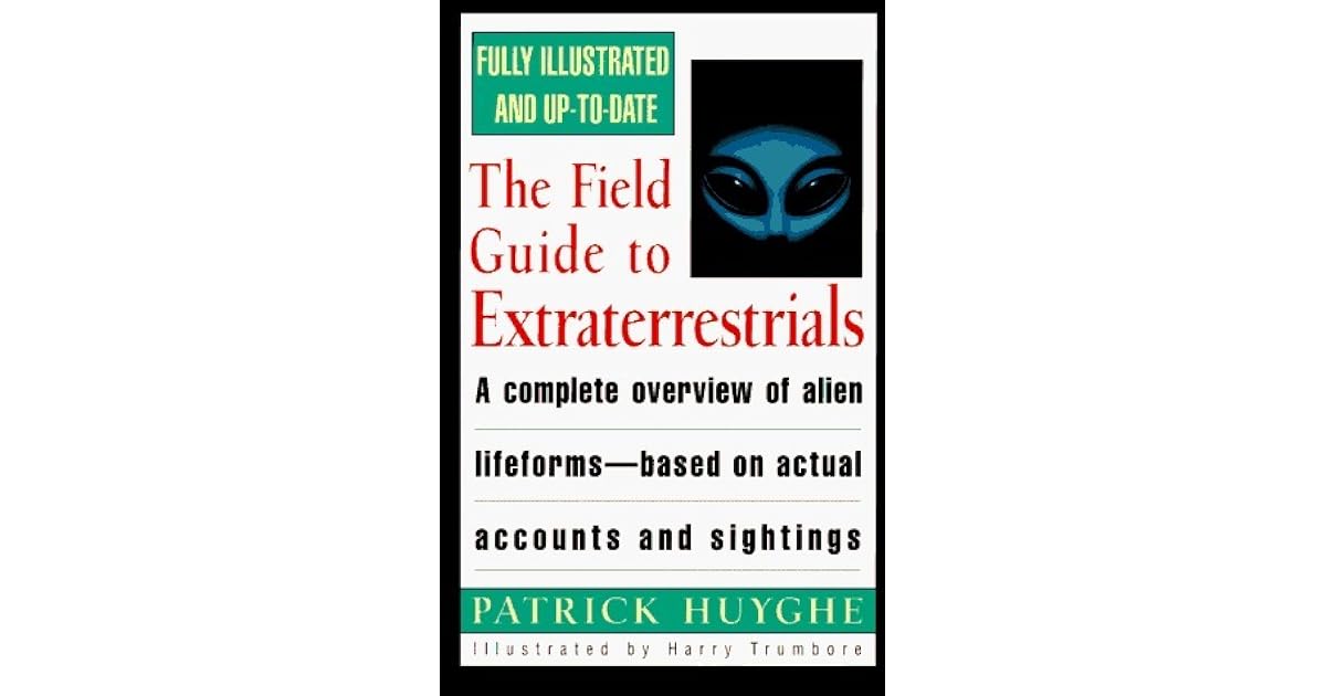 The Field Guide to Extraterrestrials A Complete Overview of Alien