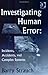 Investigating Human Error: Incidents, Accidents, and Complex Systems