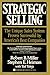 Strategic Selling: The Unique Sales System Proven Successful by America's Best Companies
